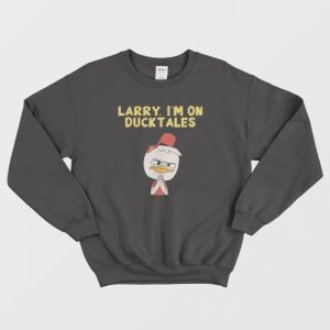 Larry I’m On Ducktales Sweatshirt