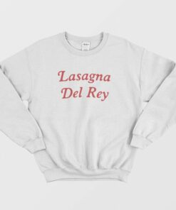 Lasagna Del Rey Sweatshirt 1