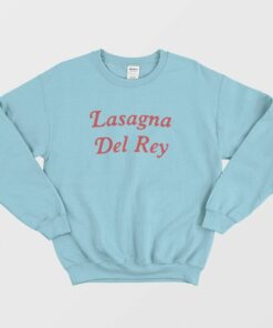 Lasagna Del Rey Sweatshirt 1 Lasagna Del Rey Sweatshirt 2