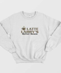 Latte Larry's Better Beans Logo Sweatshirt 1 Latte Larrys Better Beans Logo Sweatshirt 2