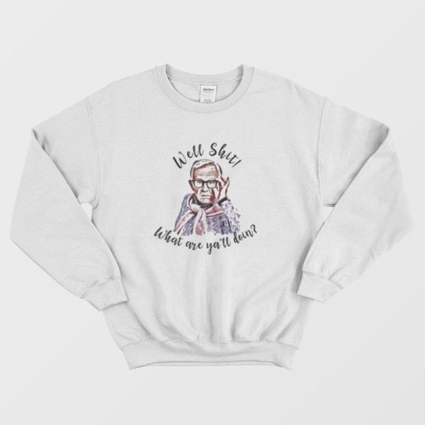 Leslie Jordan Well Shit What Are Y’all Doing Sweatshirt