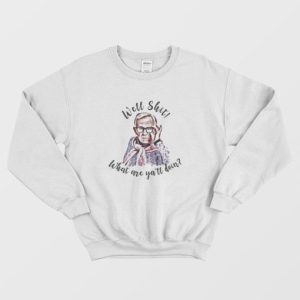 Leslie Jordan Well Shit What Are Y’all Doing Sweatshirt