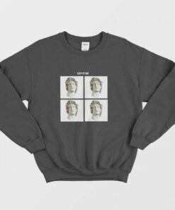 Let It Be David Michelangelo Statue Sweatshirt 2