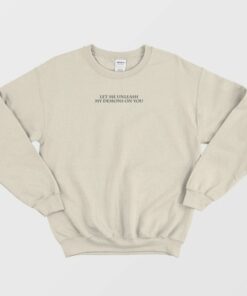 Let Me Unleash My Demons On You Sweatshirt 1