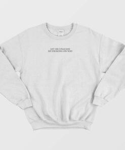 Let Me Unleash My Demons On You Sweatshirt 3