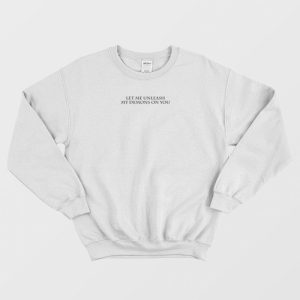 Let Me Unleash My Demons On You Sweatshirt 3