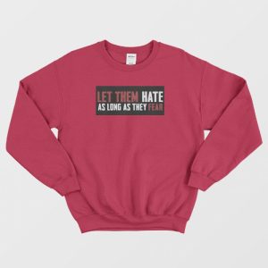 Let Them Hate As Long As They Fear Sweatshirt