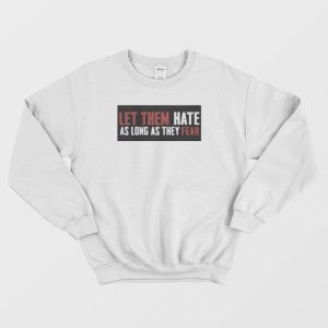 Let Them Hate As Long As They Fear Sweatshirt 3