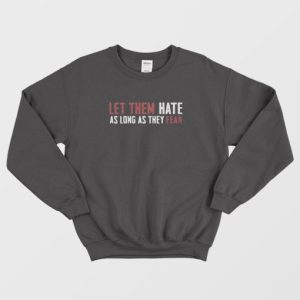 Let Them Hate As Long As They Fear Sweatshirt 4