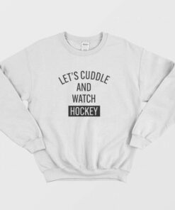 Lets Cuddle and Watch Hockey Sweatshirt 2