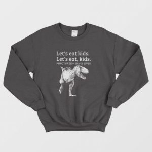 Lets Eat Kids Punctuation Saves Lives Funny Sweatshirt 3