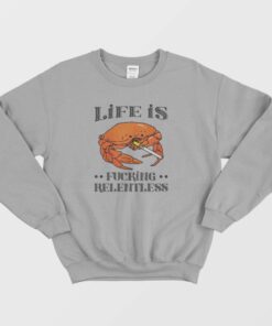 Life Is Fucking Relentless Sweatshirt 3