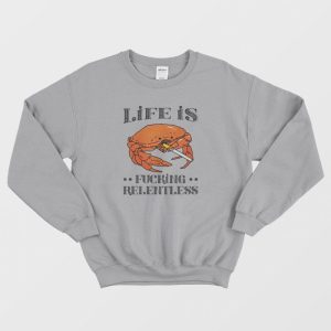 Life Is Fucking Relentless Sweatshirt 3