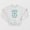 Life Is Not Daijoubu Sweatshirt