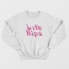 Life Rips Sweatshirt