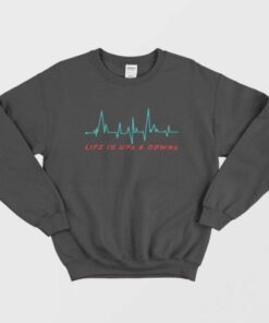 Life is Ups and Downs Sweatshirt 1