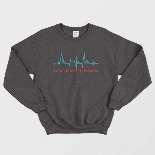 Life is Ups and Downs Sweatshirt