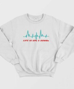 Life is Ups and Downs Sweatshirt 1 Life is Ups and Downs Sweatshirt 2
