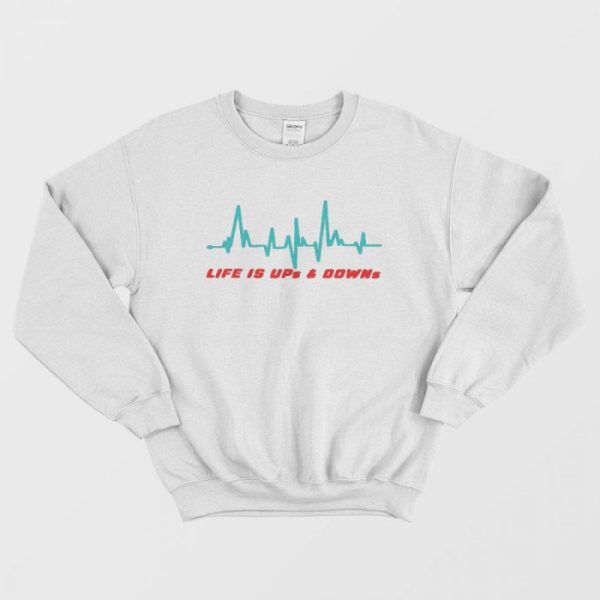 Life is Ups and Downs Sweatshirt