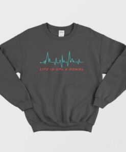 Life is Ups and Downs Sweatshirt 2 Life is Ups and Downs Sweatshirt 3