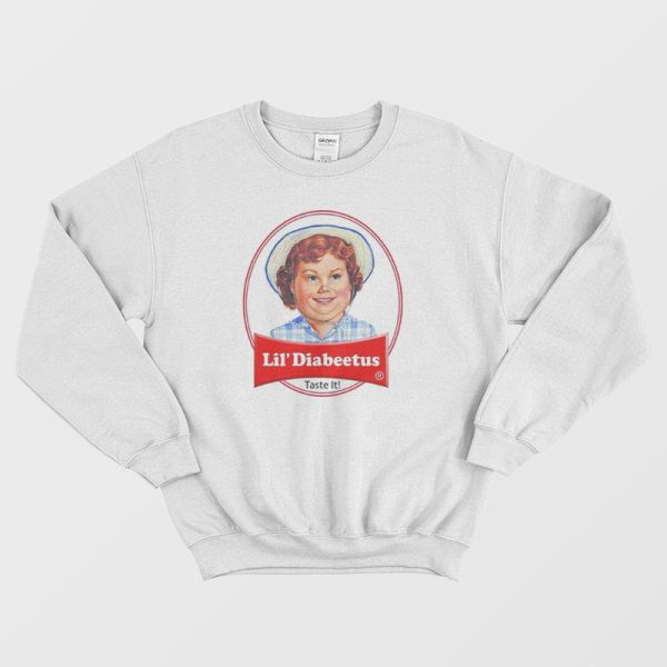 Lil Diabeetus Taste It Sweatshirt