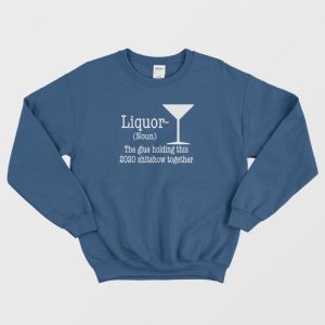 Liquor Noun The Glue Holding This Shitshow Sweatshirt