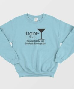 Liquor Noun The Glue Holding This Shitshow Sweatshirt 3