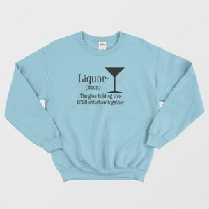 Liquor Noun The Glue Holding This Shitshow Sweatshirt 3