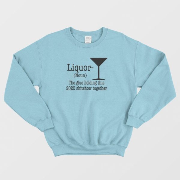 Liquor Noun The Glue Holding This Shitshow Sweatshirt