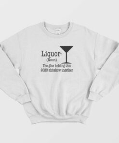 Liquor Noun The Glue Holding This Shitshow Sweatshirt 4