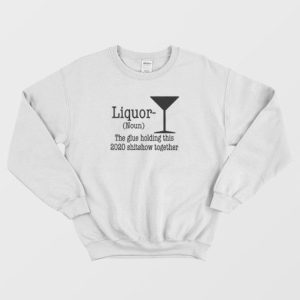 Liquor Noun The Glue Holding This Shitshow Sweatshirt 4