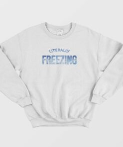 Literally Freezing Iced Blue Cold Winter Sweatshirt 2 Literally Freezing Iced Blue Cold Winter Sweatshirt 3