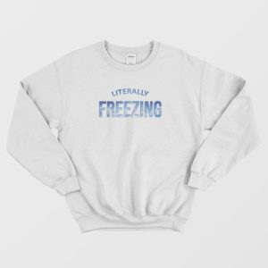 Literally Freezing Iced Blue Cold Winter Sweatshirt 3