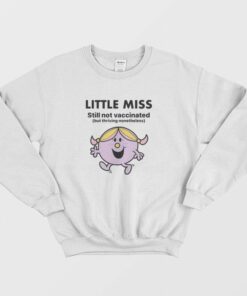 Little Miss Still Not Vaccinated But Thriving Nonetheless Sweatshirt 2
