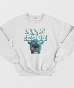 Living My Beast Life Funny Sweatshirt 1