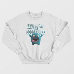 Living My Beast Life Funny Sweatshirt