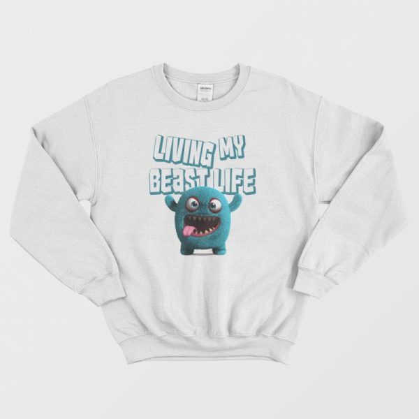 Living My Beast Life Funny Sweatshirt