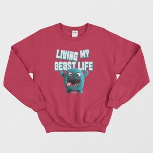 Living My Beast Life Funny Sweatshirt 3