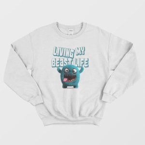 Living My Beast Life Funny Sweatshirt 4