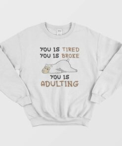 Llama You Is Broke You Is Adulting Sweatshirt 1