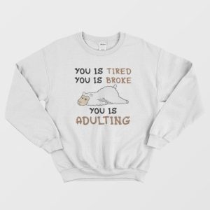 Llama You Is Broke You Is Adulting Sweatshirt