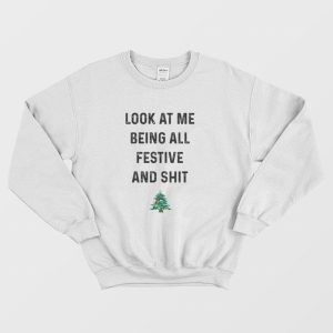 Look At Me Being All Festive and Shit Sweatshirt