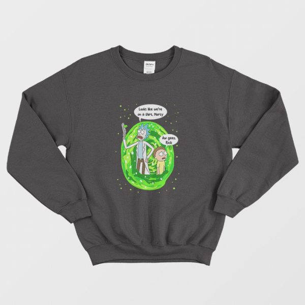 Looks Like We’re On Shirt A Morty Aw Geez Rick Sweatshirt