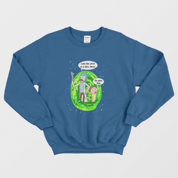 Looks Like We’re On Shirt A Morty Aw Geez Rick Sweatshirt