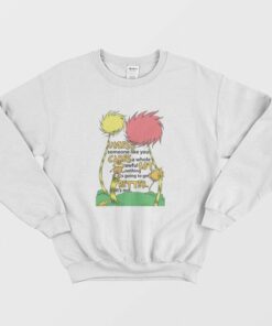 Lorax Dr Seuss Unless Someone Like You Cares A Whole Awful Lot Sweatshirt 2