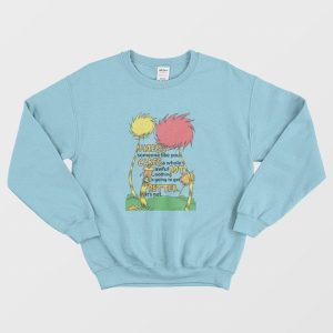 Lorax Dr Seuss Unless Someone Like You Cares A Whole Awful Lot Sweatshirt 3