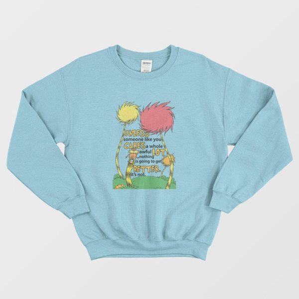 Lorax Dr Seuss Unless Someone Like You Cares A Whole Awful Lot Sweatshirt