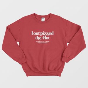 Lout Pizza’d The Hut and Now The Cia Is Trying To Assassinate Me Sweatshirt