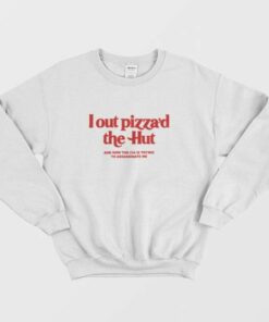 Lout Pizza'd The Hut and Now The Cia Is Trying To Assassinate Me Sweatshirt 2 Lout Pizzad The Hut and Now The Cia Is Trying To Assassinate Me Sweatshirt 3