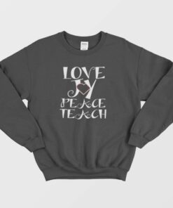 Love Joy Peace Teach Sweatshirt 1